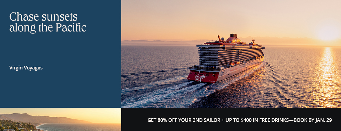 Chase sunsets along the Pacific; Virgin Voyages; Get 80% off your 2nd Sailor + up to $400 in free drinks - book by Jan. 29