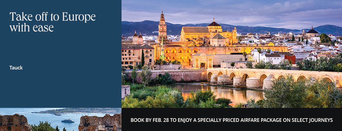 Take off to Europe with ease with Tauck. Book by Feb. 28 to enjoy a specially priced airfare package on select journeys