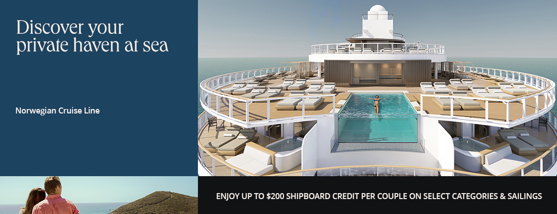 Discover your private haven at sea with Norwegian Cruise Line. Enjoy up to $200 shipboard credit per couple on select categories and sailings